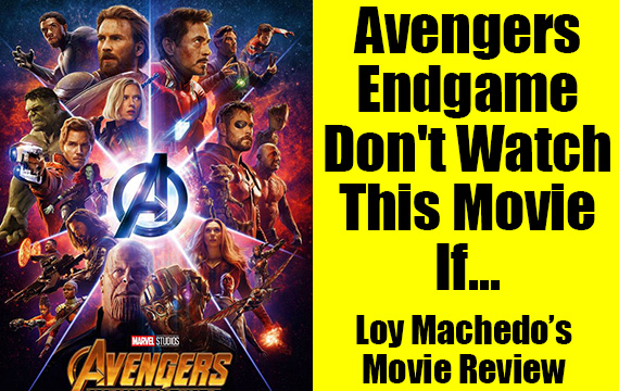 Avengers Endgame – Don’t Watch This Movie If……