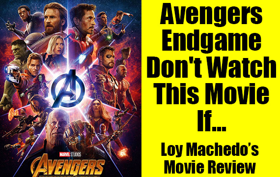 Avengers Endgame – Don’t Watch This Movie If……
