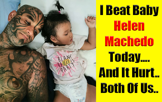 I Beat My Little Baby Helen Machedo Today….And It Hurt…Both Of Us